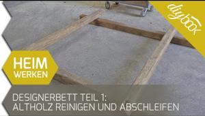 Embedded thumbnail for Designerbett bauen Teil 1: Altholz reinigen und abschleifen